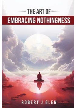 The Art of Embracing Nothingness