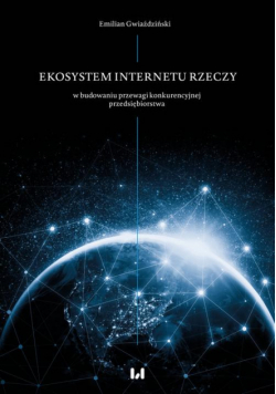 Ekosystem Internetu Rzeczy w procesie budowania przewagi konkurencyjnej przedsiębiorstwa