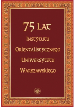 75 lat Instytutu Orientalistycznego Uniwersytetu Warszawskiego