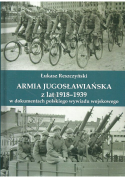 Armia jugosłowiańska z lat 1918-1939 w dokumentach polskiego wywiadu wojskowego