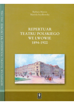 M. - Repertuar Teatru Polskiego we Lwowie 1894-1906 t. 1-2