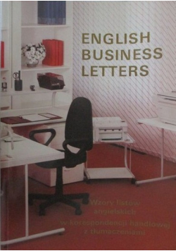 English Business Letters Wzory listów angielskich w korespondencji handlowej z tłumaczeniami