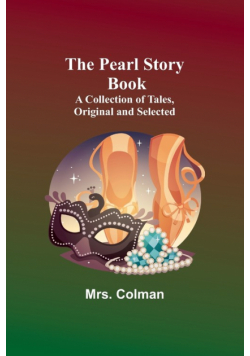 The Pearl Story Book ;A Collection of Tales, Original and Selected
