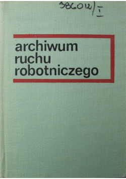 Archiwum ruchu robotniczego tom 1