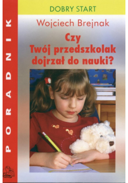 Brejnak Wojciech - Czy Twój przedszkolak dojrzał do nauki?