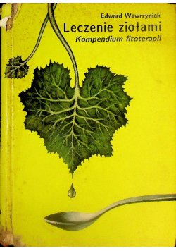 Leczenie ziołami Kompendium fitoterapii