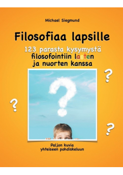 Filosofiaa lapsille. 123 parasta kysymystä filosofointiin lasten ja nuorten kanssa