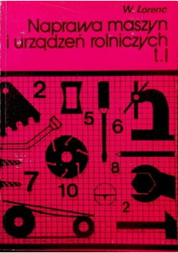 Naprawa maszyn i urządzeń rolniczych Tom I