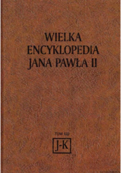 Wielka Encyklopedia Jana Pawła II Tom XIII J-K