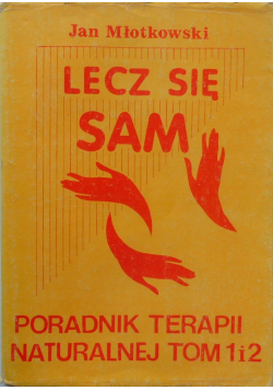 Lecz się sam Poradnik terapii naturalnej Tom I i II