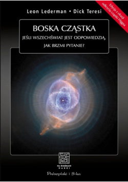 Boska cząstka. Jeśli Wszechświat jest odpowiedzią, jak brzmi pytanie?