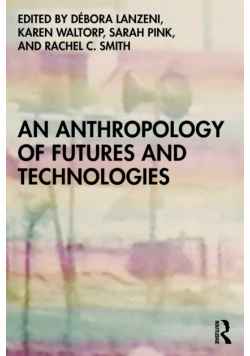 An Anthropology of Futures and Technologies