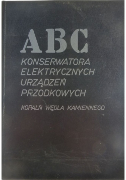 ABC konserwatora elektrycznych urządzeń przodkowych kopalń węgla kamiennego