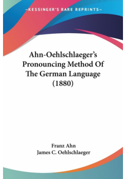 Ahn-Oehlschlaeger's Pronouncing Method Of The German Language (1880)