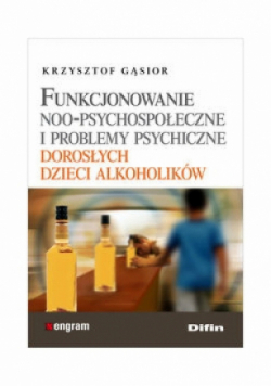 Funkcjonowanie noo-psychospołeczne i problemy psychiczne dorosłych dzieci alkoholików