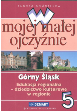 W mojej małej ojczyźnie 5 Górny Śląsk