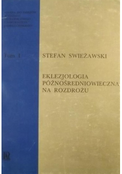 Eklezjologia późnośredniowieczna na rozdrożu Tom 1