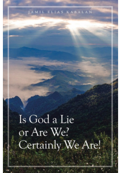 Is God a Lie or Are We? Certainly We Are!