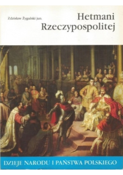 Dzieje narodu i państwa polskiego Hetmani Rzeczypospolitej