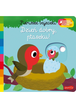 Dzień dobry, ptaszku! Akademia mądrego dziecka. Pierwsze bajeczki