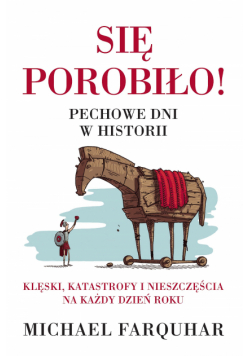 Się porobiło! Pechowe dni w historii. Klęski, katastrofy i nieszczęścia na każdy dzień roku