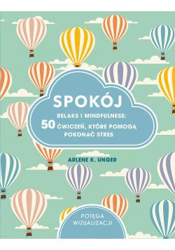 Spokój Relaks i mindfulness 50 ćwiczeń
