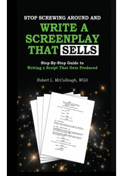 Stop Screwing Around and Write a Screenplay that SELLS