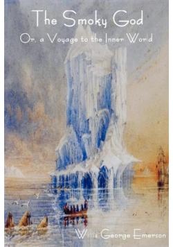 The Smoky God Or, a Voyage to the Inner World