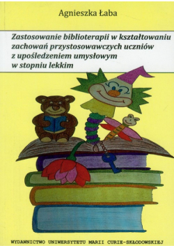 Zastosowanie biblioterapii w kształtowaniu zachowań przystosowawczych uczniów z upośledzeniem umysłowym w stopniu lekkim