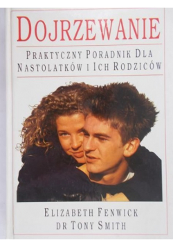 Dojrzewanie. Praktyczny poradnik dla nastolatków i ich rodziców