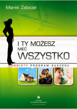 I Ty możesz mieć wszystko. Osobisty program sukcesu