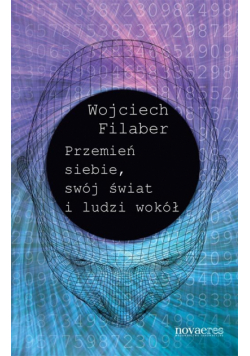 Przemień siebie, swój świat i ludzi wokół