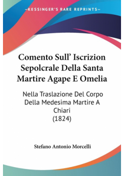 Comento Sull' Iscrizion Sepolcrale Della Santa Martire Agape E Omelia