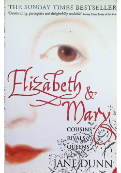 Elizabeth and Mary Cousins Rivals Queens