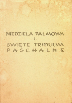 Niedziela Palmowa i Święte Triduum Paschalne