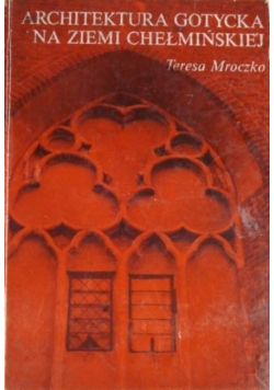 Architektura gotycka na Ziemi Chełmińskiej