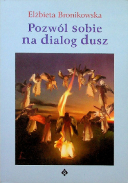 Pozwól sobie na dialog dusz z dedykacją Bronikowskiej