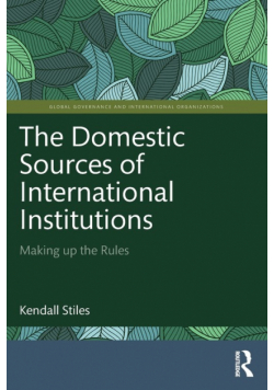 The Domestic Sources of International Institutions