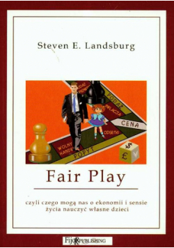 Landsburg Steven - Fair Play, czyli czego mogą nas o ekonomii i sensie życia nauczyć własne dzieci