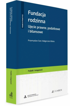 Fundacja rodzinna. Ujęcie prawne, podatkowe...