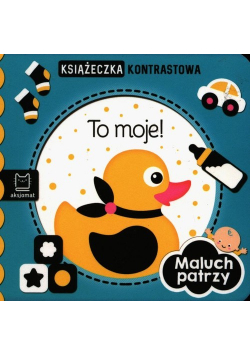 Maluch patrzy To moje! Książeczka kontrastowa