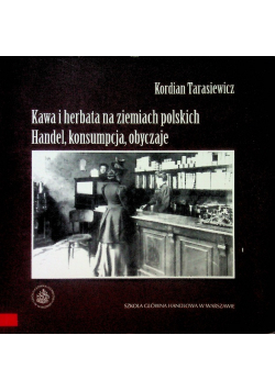 Kawa i herbata na ziemiach polskich Handel konsumpcja obyczaje