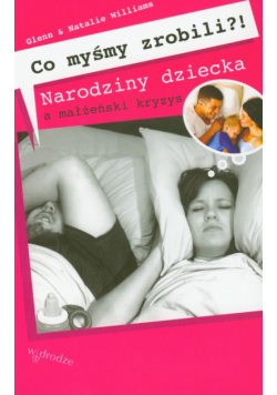 Co myśmy zrobili. Narodziny dziecka a małżeński kryzys