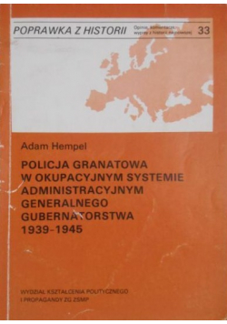 Policja granatowa w okupacyjnym systemie Generalnego Gubernatorstwa 1939 - 1945