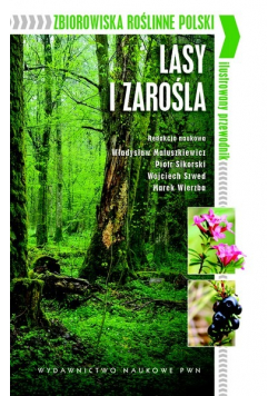 Zbiorowiska roślinne Polski ilustrowany przewodnik Lasy i zarośla