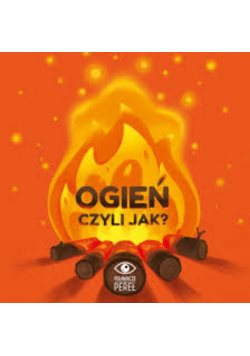 Ogień, czyli jak?