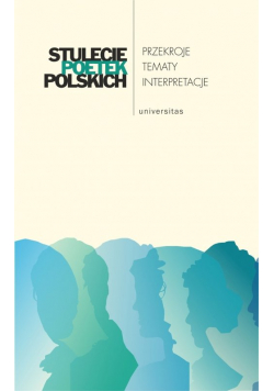 Stulecie poetek polskich Przekroje - tematy - interpretacje
