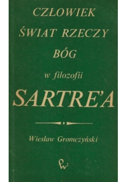 Człowiek,  świat  rzeczy, Bóg w filozofii Sartre'a