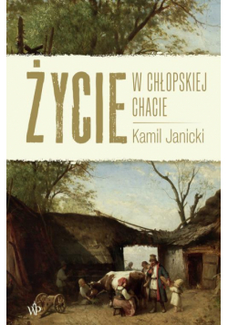 Życie w chłopskiej chacie