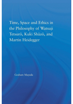 Time, Space, and Ethics in the Thought of Martin Heidegger, Watsuji Tetsuro, and Kuki Shuzo